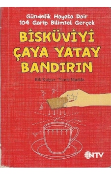 Bisküviyi Çaya Yatay Bandırın Gündelik Hayata Dair 104 Garip Bilimsel Gerçek 2.el Bisküviyi Çaya Yatay Bandırın Gündelik Hayata Dair 104 Garip Bilimsel Gerçek 2.el