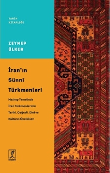 İran'ın Sunni Türkmenleri - Tarih Kitaplığı - Zeynep Ülker - Hitabevi İran'ın Sunni Türkmenleri - Tarih Kitaplığı - Zeynep Ülker - Hitabevi