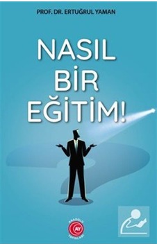 Nasıl Bir Eğitim! - Ertuğrul Yaman - Anadolu Ay Yayınları Nasıl Bir Eğitim! - Ertuğrul Yaman - Anadolu Ay Yayınları