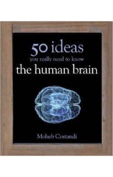 50 Human Brain Ideas You Really Need to Know (50 Ideas You Really Need to Know series) - Moheb Costandi - Quercus 50 Human Brain Ideas You Really Need to Know (50 Ideas You Really Need to Know series) - Moheb Costandi - Quercus