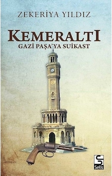 Kemeraltı-Gazi Paşa'ya Suikast - Zekeriya Yıldız - Selis Kitaplar Kemeraltı-Gazi Paşa'ya Suikast - Zekeriya Yıldız - Selis Kitaplar