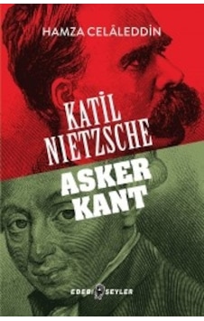 Katil Nietzsche-Asker Kant - Hamza Celaleddin - Edebi Şeyler Katil Nietzsche-Asker Kant - Hamza Celaleddin - Edebi Şeyler