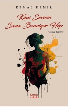 Kimi Sevsem Sana Benziyor Hep - Güneş Yemini - Kemal Demir - Kırmızı Ada Yayınları
