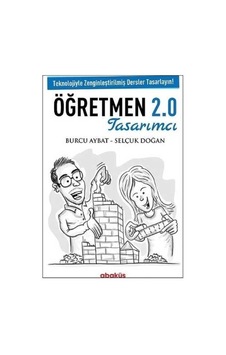 Öğretmen 2.0 Tasarımcı - Burcu Aybat - Selçuk Doğan - Abaküs Kitap Öğretmen 2.0 Tasarımcı - Burcu Aybat - Selçuk Doğan - Abaküs Kitap