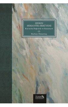 Sıdkın Semantik Serüveni Kuranda Doğruluk ve Samimiyet  - Burhan Sümertaş  - İsam Yayınları