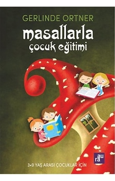 Masallarla Çocuk Eğitimi - Gerlinde Ortner - Aura Masallarla Çocuk Eğitimi - Gerlinde Ortner - Aura