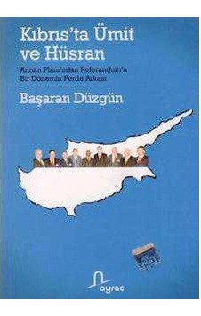 Kıbrıs'ta Ümit Ve Hüsran Annan Planı'ndan Referandum'a Bir Dönemin Perde Arkası
