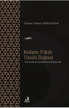Kelam - Fıkıh Usulü İlişkisi - Elmas Gülhan Gençdoğan - Fecr Yayınları Kelam - Fıkıh Usulü İlişkisi - Elmas Gülhan Gençdoğan - Fecr Yayınları