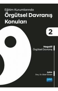 Eğitim Kurumlarında Örgütsel Davranış Konuları 2 - Negatif Örgütsel Davranış - Nobel Akademik Yayıncılık Eğitim Kurumlarında Örgütsel Davranış Konuları 2 - Negatif Örgütsel Davranış - Nobel Akademik Yayıncılık