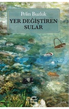 Yer Değiştiren Sular - Pelin Buzluk - İletişim Yayınları Yer Değiştiren Sular - Pelin Buzluk - İletişim Yayınları