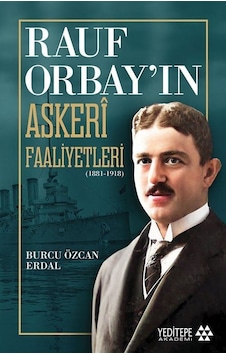Rauf Orbay'ın Askeri Faaliyetleri / Burcu Özcan Erdal Rauf Orbay'ın Askeri Faaliyetleri / Burcu Özcan Erdal