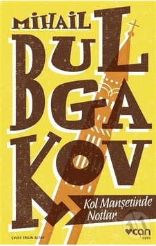 Kol Manşetinde Notlar - Mihayl Afanasyeviç Bulgakov - Can Yayınları Kol Manşetinde Notlar - Mihayl Afanasyeviç Bulgakov - Can Yayınları