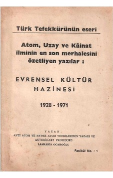 Türk Tefekkürünün Eseri Atom, Uzay Ve Kâinat İlminin En Son Merhalesini Özetliyen Yazılar Evrensel Kültür Hazinesi 1928-1971 1.baskı Türk Tefekkürünün Eseri Atom, Uzay Ve Kâinat İlminin En Son Merhalesini Özetliyen Yazılar Evrensel Kültür Hazinesi 1928-1971 1.baskı
