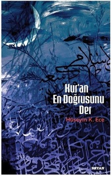 Kur'an En Doğrusunu Der / Hüseyin K. Ece Kur'an En Doğrusunu Der / Hüseyin K. Ece