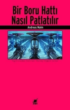 Bir Boru Hattı Nasıl Patlatılır - Andreas Malm - Ayrıntı Yayınları