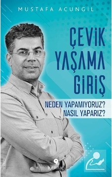 Çevik Yaşama Giriş - Mustafa Acungil Çevik Yaşama Giriş - Mustafa Acungil