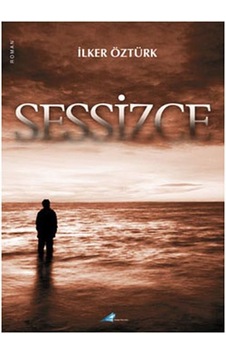 Sessizce - İlker Öztürk - Avrupa Yakası Yayınları Sessizce - İlker Öztürk - Avrupa Yakası Yayınları