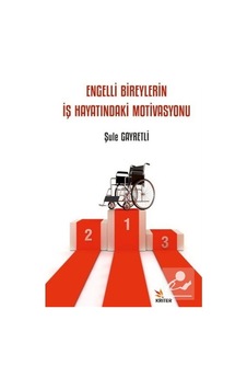 Engelli Bireylerin İş Hayatındaki Motivasyonu / Şule Gayretli Engelli Bireylerin İş Hayatındaki Motivasyonu / Şule Gayretli