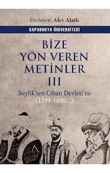 Bize Yön Veren Metinler 3 - Beylik'ten Cihan Devleti'ne 1299 - 1606- Kapadokya Üniversitesi Yayınları Bize Yön Veren Metinler 3 - Beylik'ten Cihan Devleti'ne 1299 - 1606- Kapadokya Üniversitesi Yayınları