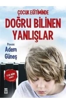 Çocuk Eğitiminde Doğru Bilinen  Yanlışlar