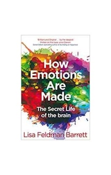 How Emotions Are Made - Lisa Feldman Barrett - Pan MacMillan How Emotions Are Made - Lisa Feldman Barrett - Pan MacMillan