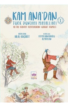 Kam Ana'Dan Türk Dünyası Masalları -1 / Hilal Koçyiğit Kam Ana'Dan Türk Dünyası Masalları -1 / Hilal Koçyiğit