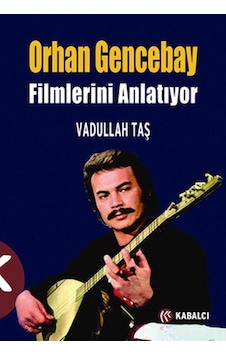 Vadullah Taş Orhan Gencebay Filmlerini Anlatıyor - Vadullah Taş - Kabalcı Yayınevi Vadullah Taş Orhan Gencebay Filmlerini Anlatıyor - Vadullah Taş - Kabalcı Yayınevi