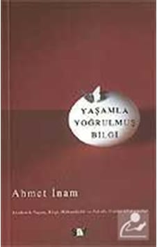 Yaşamla Yoğrulmuş Bilgi - Ahmet İnam - Say Yayınları