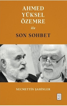 Ahmed Yüksel Özemre İle Son Sohbet - Necmettin Şahinler - Ketebe Ahmed Yüksel Özemre İle Son Sohbet - Necmettin Şahinler - Ketebe