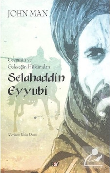 Geçmişin Ve Geleceğin Hükümdarı Selahaddin Eyyubi / John Man 9786050205145 Geçmişin Ve Geleceğin Hükümdarı Selahaddin Eyyubi / John Man 9786050205145