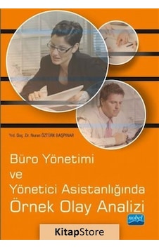 Büro Yönetimi ve Yönetici Asistanlığında Örnek Olay Analizi - Nuran Öztürk Başpınar - Nobel Akademik Yayıncılık Büro Yönetimi ve Yönetici Asistanlığında Örnek Olay Analizi - Nuran Öztürk Başpınar - Nobel Akademik Yayıncılık