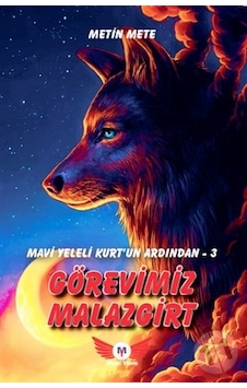 Görevimiz Malazgirt - Mavi Yeleli Kurt'un Ardından 3 - Metin Mete - Minel Yayınları Görevimiz Malazgirt - Mavi Yeleli Kurt'un Ardından 3 - Metin Mete - Minel Yayınları