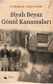 Siyah Beyaz Gönül Kanamaları / Lokman Erdoğan Siyah Beyaz Gönül Kanamaları / Lokman Erdoğan