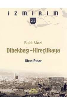 Dibekbaşı-Kireçlikaya - Saklı Mazi - İlham Pınar - Heyamola Yayınları Dibekbaşı-Kireçlikaya - Saklı Mazi - İlham Pınar - Heyamola Yayınları
