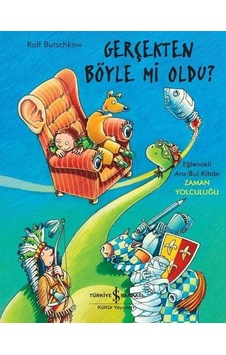 Gerçekten Böyle mi Oldu?-Eğlenceli Ara Bul Kitabı-Zaman Yolculuğu - Ralf Butschkow - İş Bankası Kültür Yayınları Gerçekten Böyle mi Oldu?-Eğlenceli Ara Bul Kitabı-Zaman Yolculuğu - Ralf Butschkow - İş Bankası Kültür Yayınları