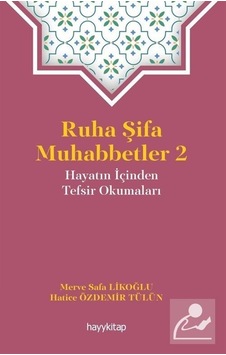 Ruha Şifa Muhabbetler 2 - Hayatın İçinden Tefsir Okumaları - Merve Safa Likoğlu - Hayykitap Ruha Şifa Muhabbetler 2 - Hayatın İçinden Tefsir Okumaları - Merve Safa Likoğlu - Hayykitap
