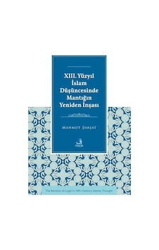 Xııı. Yüzyıl İslam Düşüncesinde Mantığın Yeniden İnşası / Mahm... Xııı. Yüzyıl İslam Düşüncesinde Mantığın Yeniden İnşası / Mahm...