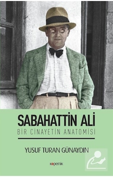 Sabahattin Ali-Bir Cinayetin Anatomisi - Yusuf Turan Günaydın - Kopernik Kitap Sabahattin Ali-Bir Cinayetin Anatomisi - Yusuf Turan Günaydın - Kopernik Kitap