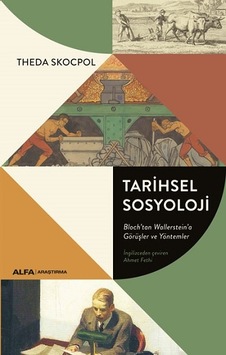 Tarihsel Sosyoloji - Blochtan Wallerstein'a Görüşler ve Yöntemler - Theda Skocpol - Alfa Yayıncılık Tarihsel Sosyoloji - Blochtan Wallerstein'a Görüşler ve Yöntemler - Theda Skocpol - Alfa Yayıncılık