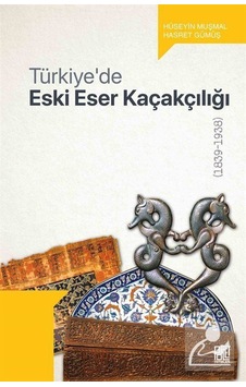 Türkiye'de Eski Eser Kaçakçılığı 1839-1938 - Hasret Gümüş - Palet Yayınları Türkiye'de Eski Eser Kaçakçılığı 1839-1938 - Hasret Gümüş - Palet Yayınları