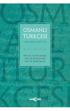 Osmanlı Türkçesi (Gramer - Metin) - Bahir Selçuk - Akçağ Yayınları Osmanlı Türkçesi (Gramer - Metin) - Bahir Selçuk - Akçağ Yayınları