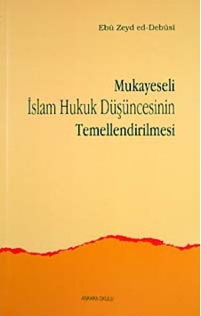Mukayeseli İslam Hukuk Düşüncesinin Temellendirilmesi - Ebu Zeyd ed-Debusi - Ankara Okulu Yayınları Mukayeseli İslam Hukuk Düşüncesinin Temellendirilmesi - Ebu Zeyd ed-Debusi - Ankara Okulu Yayınları