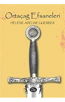 Ortaçağ Efsaneleri - Adeline Guerber - İlya Yayınları Ortaçağ Efsaneleri - Adeline Guerber - İlya Yayınları