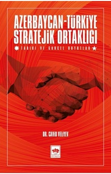 Azerbaycan-türkiye Stratejik Ortaklığı - Tarihi Ve Güncel Boyutlar Azerbaycan-türkiye Stratejik Ortaklığı - Tarihi Ve Güncel Boyutlar