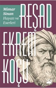 Mimar Sinan: Hayatı Ve Eserleri / Reşad Ekrem Koçu