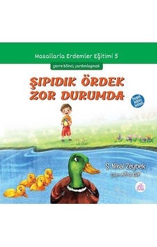 Şıpıdık Ördek Zor Durumda-Masallarla Erdemler Eğitimi 5 - Şerife Nihal Zeybek - Okur Çocuk