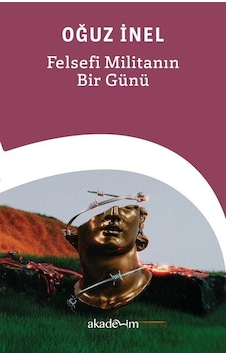 Felsefi Militanın Bir Günü / Prof .dr. Oğuz İnel Felsefi Militanın Bir Günü / Prof .dr. Oğuz İnel