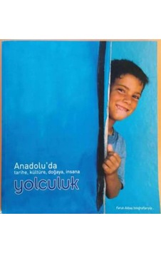 Anadolu'da Tarihe. Kültüre. Doğaya. İnsana Yolculuk Anadolu'da Tarihe. Kültüre. Doğaya. İnsana Yolculuk