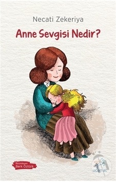 Uçan At Yayınları Anne Sevgisi Nedir Uçan At Yayınları Anne Sevgisi Nedir