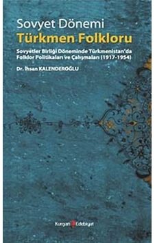 Sovyet Dönemi Türkmen Folklorü İhsan Kalenderoğlu Kurgan Edebiy Sovyet Dönemi Türkmen Folklorü İhsan Kalenderoğlu Kurgan Edebiy